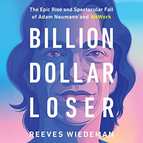 Reeves Wiedeman: Billion Dollar Loser (AudiobookFormat, 2020, Hachette B and Blackstone Publishing, Hachette Book Group)