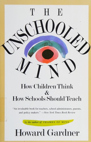 Howard Gardner: The unschooled mind (1993, Basic Books)