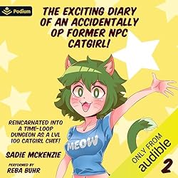 Sadie McKenzie: The Exciting Diary of an Accidentally OP Former NPC Catgirl! (AudiobookFormat, 2024, Podium Audio)