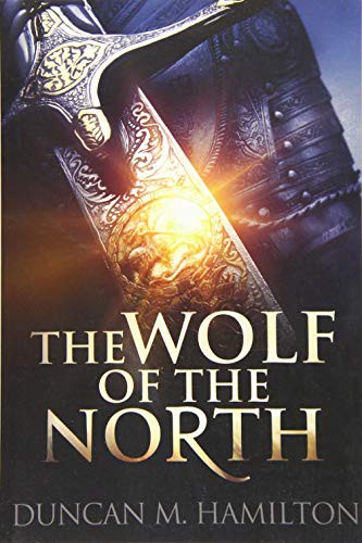 Duncan M Hamilton: The Wolf of the North (Paperback, 2016, Createspace Independent Publishing Platform, CreateSpace Independent Publishing Platform)