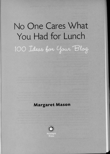 Margaret Mason: No one cares what you had for lunch (Paperback, 2007, Peachpit Press)