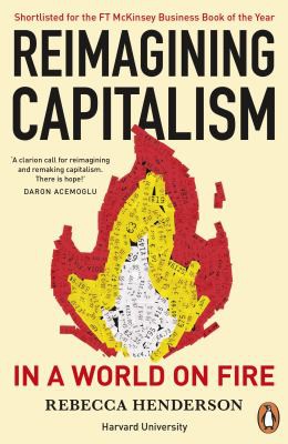 Rebecca Henderson: Reimagining Capitalism in a World on Fire (2021, Penguin Books, Limited)