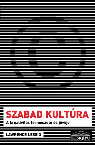 Lawrence Lessig: Szabad kultúra (Hungarian language, 2005, Kiskapu)