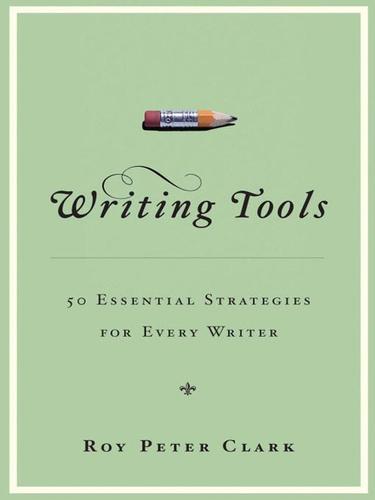 Roy Peter Clark: Writing Tools (EBook, 2008, Little, Brown and Company)