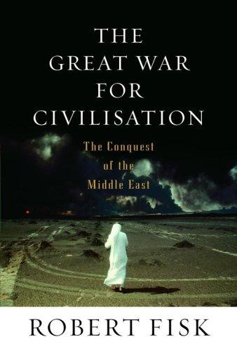 Robert Fisk: The Great War for Civilisation (Hardcover, 2005, Knopf)