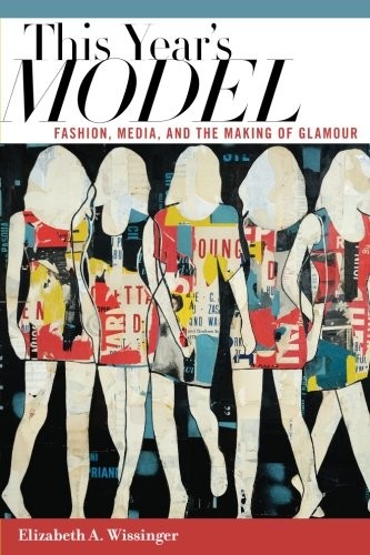 Elizabeth Wissinger: This Year's Model (Paperback, NYU Press)
