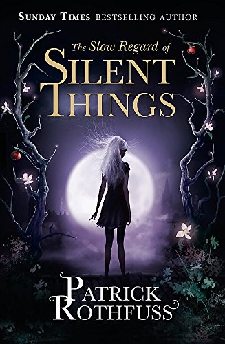 Patrick Rothfuss: The Slow Regard of Silent Things (2016, GOLLANCZ)