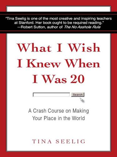 Tina Lynn Seelig: What I Wish I Knew When I Was 20 (EBook, 2009, HarperCollins)