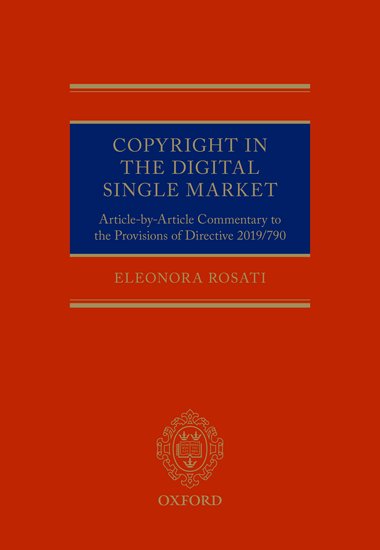 Eleonora Rosati: Copyright in the Digital Single Market (2021, Oxford University Press)