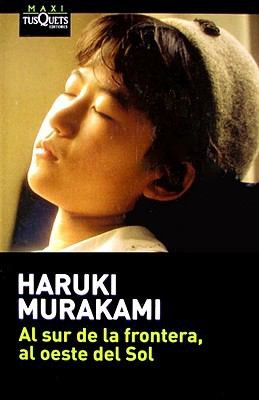 Haruki Murakami: Al Sur de la Frontera al Oeste del Sol
Coleccion Maxi (2007, TusQuets)