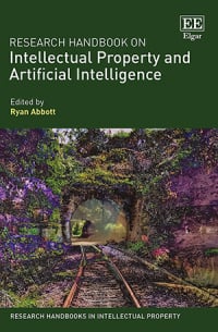 Ryan Abbott: Research Handbook on Intellectual Property and Artificial Intelligence (2022, Elgar Publishing Limited, Edward)