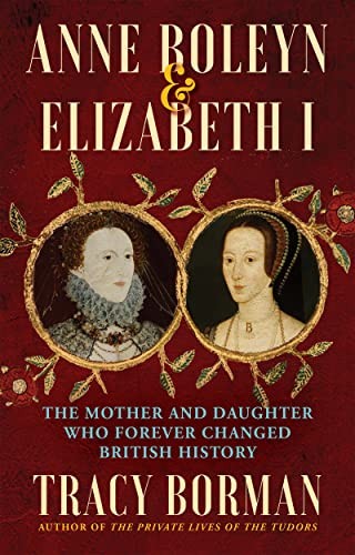 Tracy Borman: Anne Boleyn and Elizabeth I (2023, Grove/Atlantic, Incorporated, Atlantic Monthly Press)