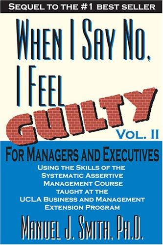 Manuel J. Smith: When I Say No I Feel Guilty, Vol. II, for Managers and Executives (Paperback, 2000, A Train Pr)