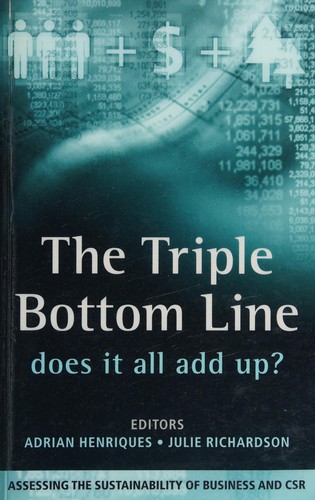 Adrian Henriques, Julie Richardson: TRIPLE BOTTOM LINE: DOES IT ALL ADD UP?: ASSESSING THE SUSTAINABILITY OF BUSINESS AND CSR; ED. BY ADRIAN HENRIQUES. (Undetermined language, EARTHSCAN)