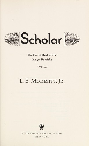 L. E. Modesitt, Jr.: Scholar (2011, Tor)