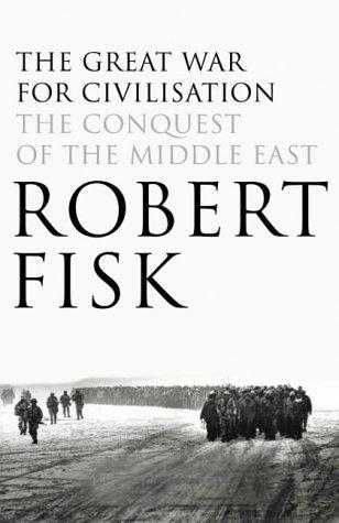 Robert Fisk: The Great War for Civilisation (Hardcover, 2005, Fourth Estate)