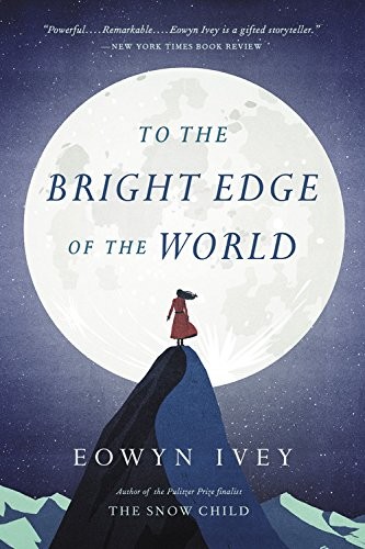 Eowyn Ivey: To the Bright Edge of the World (Paperback, 2017, Back Bay Books)