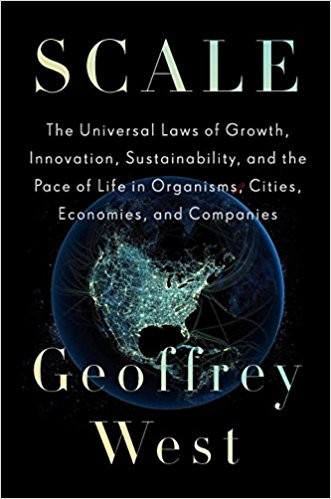 Geoffrey West: Scale: The Universal Laws of Growth, Innovation, Sustainability, and the Pace of Life in Organisms, Cities, Economies, and Companies (2017, Penguin Press)