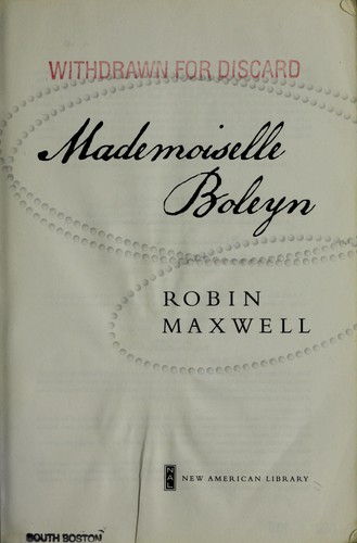 Maxwell, Robin: Mademoiselle Boleyn (2007, New American Library)