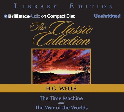 H. G. Wells: Time Machine & The War of the Worlds (Classic Collection (Brilliance Audio)) (AudiobookFormat, 2005, Brilliance Audio on CD Unabridged Lib Ed)