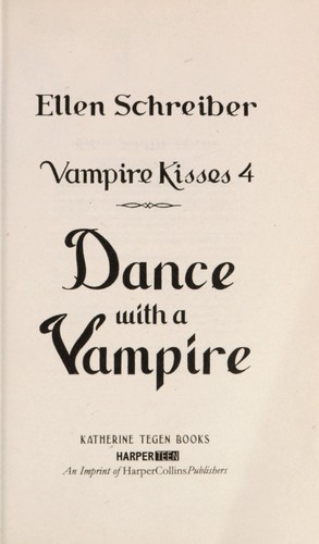 Ellen Schreiber: Vampire kisses 4 : dance with a vampire (2007, Katherine Tegen Books)