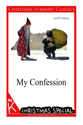 Leo Tolstoy: My Confession [Christmas Summary Classics] (Paperback, 2013, CreateSpace Independent Publishing Platform)