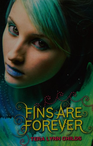 Tera Lynn Childs: Fins are Forever (2011, Katherine Tegen Books)