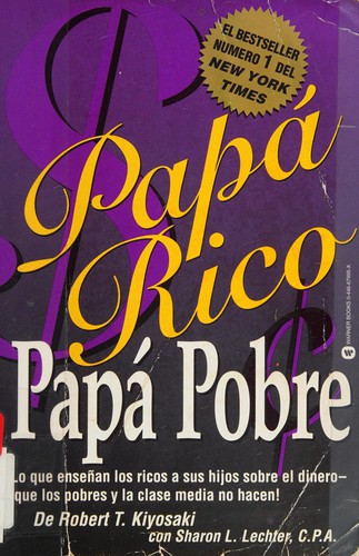 Robert T. Kiyosaki: Papá rico, papá pobre (Spanish language, 2003, Warner Books)