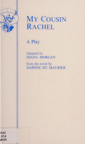 Daphne Du Maurier, Diana Morgan: My Cousin Rachel (Acting Edition) (Paperback, Samuel French Ltd, S. French)
