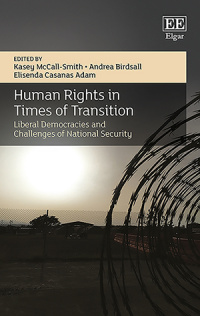 K. Mccall-smith, Andrea Birdsall, Elisenda Casanas Adam: Human Rights in Times of Transition - Liberal Democracies and Challenges of National Security (2020, Elgar Publishing Limited, Edward)