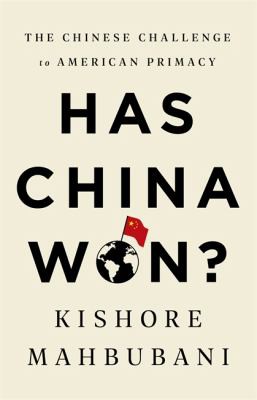 Kishore Mahbubani: Has China Won? (2020, PublicAffairs)