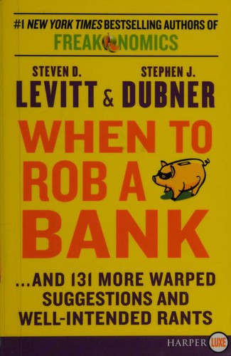 Steven D. Levitt: When to rob a bank (2015, HarperLuxe, an imprint of HarperCollins Publishers)