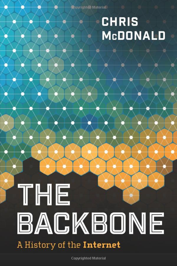 Chris McDonald: The Backbone: A History of the Internet (Paperback)