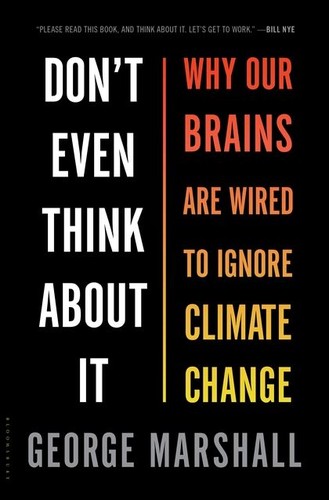 Marshall, George: Don't even think about it : why our brains are wired to ignore climate change (2014, Bloomsbury Publishing)