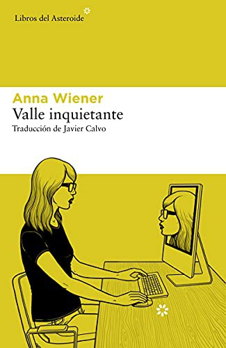 Anna Wiener, Javier Calvo: Valle inquietante (Paperback, 2021, Libros del Asteroide)