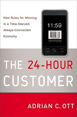 Adrian C. Ott: The 24-Hour Customer (2010, HarperBusiness)