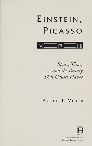 Arthur I. Miller: Einstein, Picasso (2001, Basic Books)