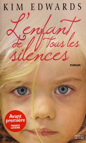 Kim Edwards: L'enfant de tous les silences (Hardcover, French language, 2008, Editions France Loisirs)