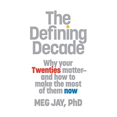 Meg Jay: The Defining Decade (AudiobookFormat, 2017, Hachette Audio and Blackstone Audio, Twelve)