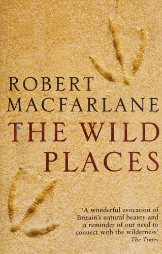 Robert Macfarlane: The Wild Places (2007, GRANTA BOOKS)