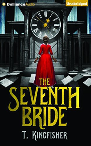 T. Kingfisher, Kaylin Heath: The Seventh Bride (AudiobookFormat, 2015, Brilliance Audio)