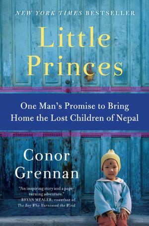 Conor Grennan: Little Princes (2011, William Morrow)