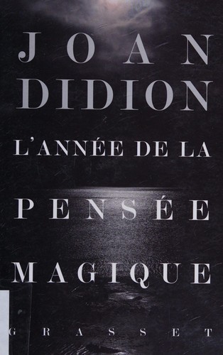 Joan Didion: L'année de la pensée magique (French language, 2007, Bernard Grasset)