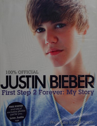 Justin Bieber: Justin Bieber: First Step 2 Forever (2010, Harper)