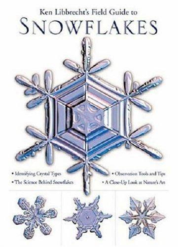 Ken Libbrecht: Ken Libbrecht's Field Guide to Snowflakes (Hardcover, 2006, Voyageur Press)