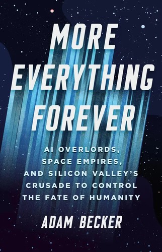 Adam Becker: More Everything Forever (Hardcover, 2025, Basic Books)