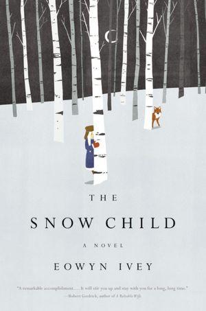 Eowyn Ivey: The Snow Child (Hardcover, 2012, Reagan Arthur Books/Little, Brown and Company)