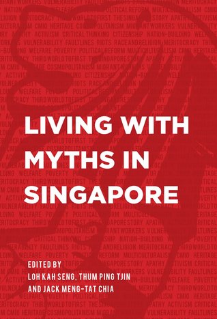 Loh Kah Seng, Pingtjin Thum, Jack Meng-Tat Chia: Living with Myths in Singapore (2017, Ethos Books)