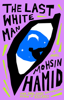 Mohsin Hamid: Last White Man (2022, Penguin Publishing Group)