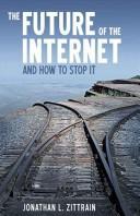 Jonathan L. Zittrain: The Future of the Internet-And How to Stop It (Paperback, 2009, Yale University Press)